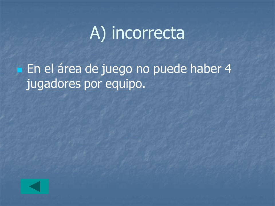 A) incorrecta En el área de juego no puede haber 4 jugadores por equipo.