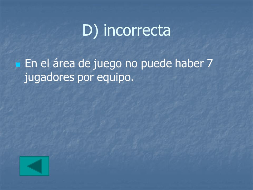 D) incorrecta En el área de juego no puede haber 7 jugadores por equipo.