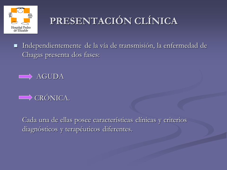 PRESENTACIÓN CLÍNICA Independientemente de la vía de transmisión, la enfermedad de Chagas presenta dos fases: