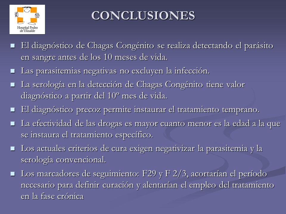 CONCLUSIONES El diagnóstico de Chagas Congénito se realiza detectando el parásito en sangre antes de los 10 meses de vida.