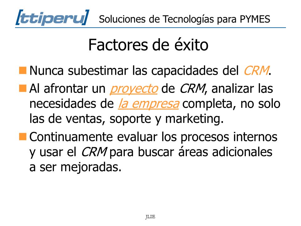 Factores de éxito Nunca subestimar las capacidades del CRM.