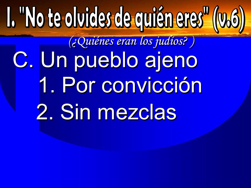 C. Un pueblo ajeno 1. Por convicción 2. Sin mezclas