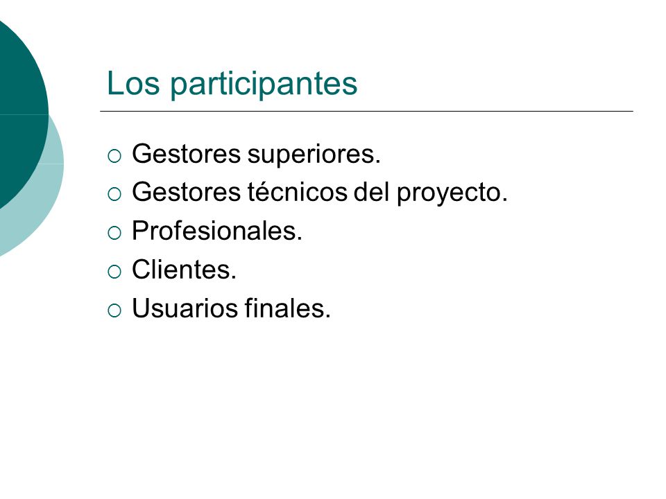 Los participantes Gestores superiores. Gestores técnicos del proyecto.