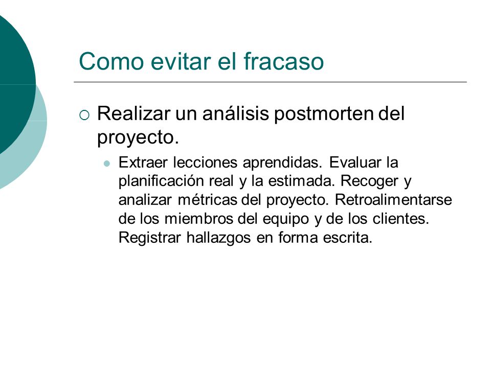 Como evitar el fracaso Realizar un análisis postmorten del proyecto.