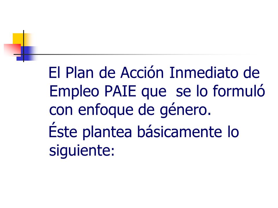 El Plan de Acción Inmediato de Empleo PAIE que se lo formuló con enfoque de género.