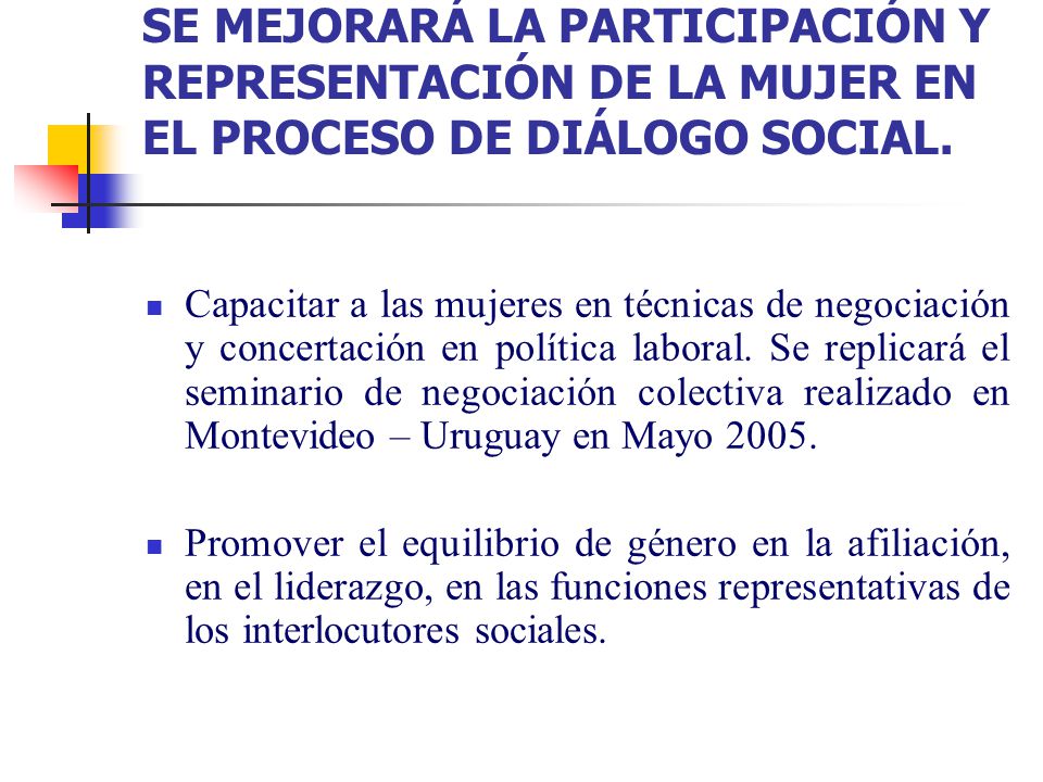 SE MEJORARÁ LA PARTICIPACIÓN Y REPRESENTACIÓN DE LA MUJER EN EL PROCESO DE DIÁLOGO SOCIAL.