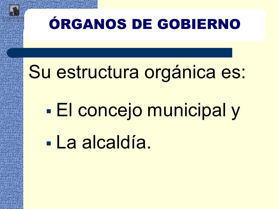 Su estructura orgánica es: El concejo municipal y La alcaldía.