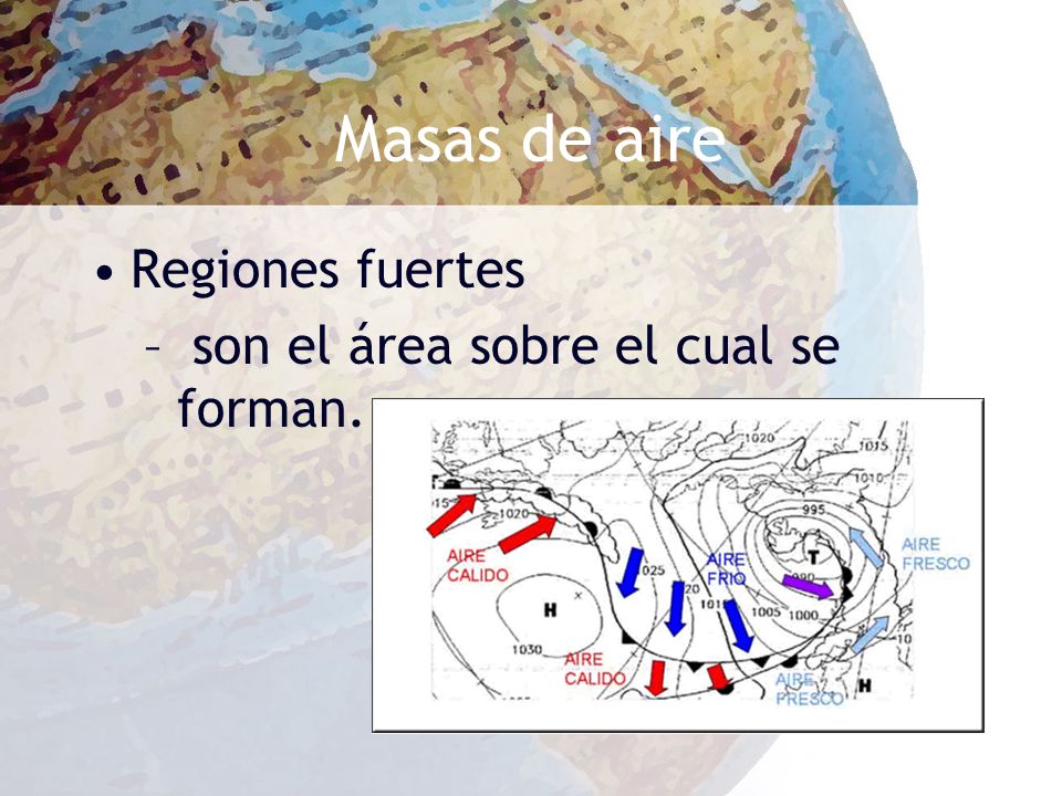 Masas de aire Regiones fuertes son el área sobre el cual se forman.