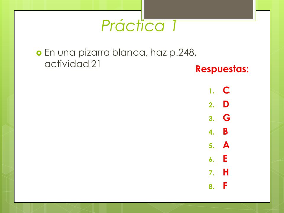 Práctica 1 En una pizarra blanca, haz p.248, actividad 21 Respuestas: