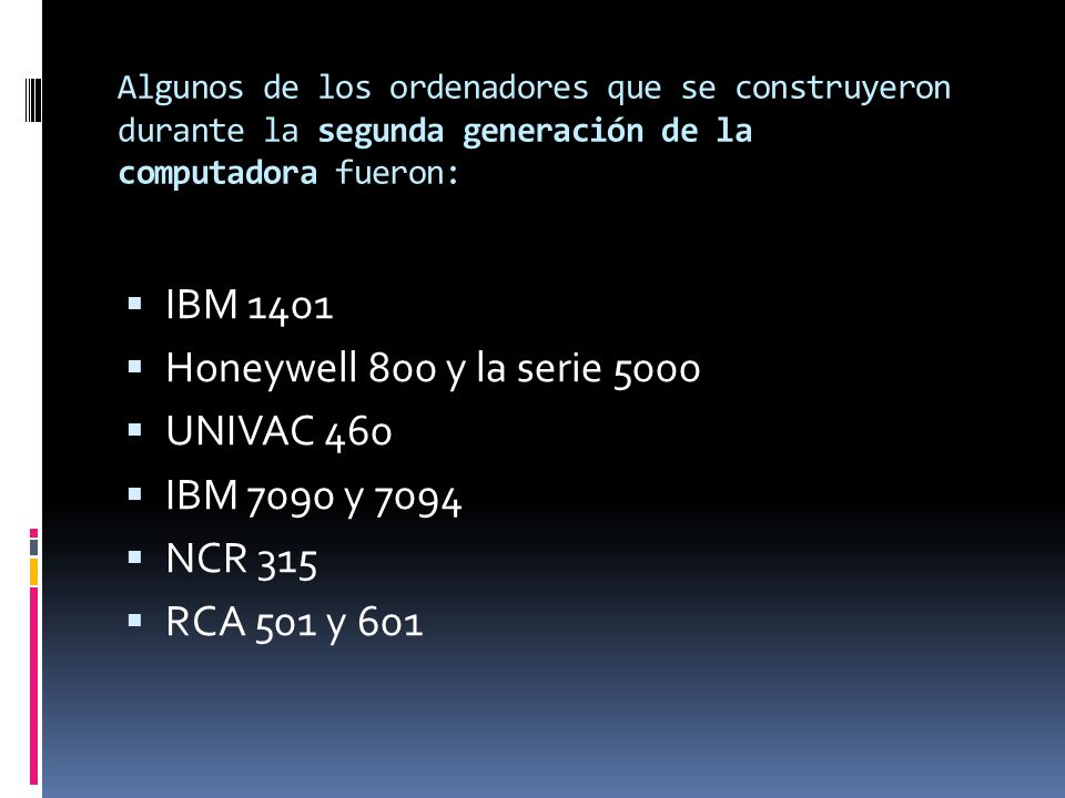 IBM 1401 Honeywell 800 y la serie 5000 UNIVAC 460 IBM 7090 y 7094