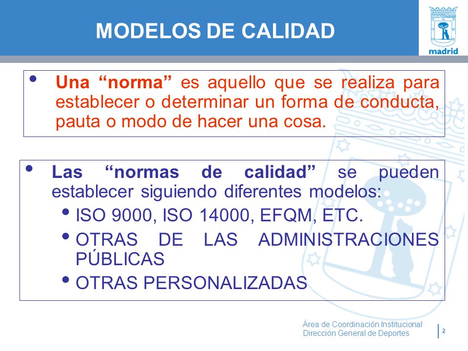 MODELOS DE CALIDAD Una norma es aquello que se realiza para establecer o determinar un forma de conducta, pauta o modo de hacer una cosa.