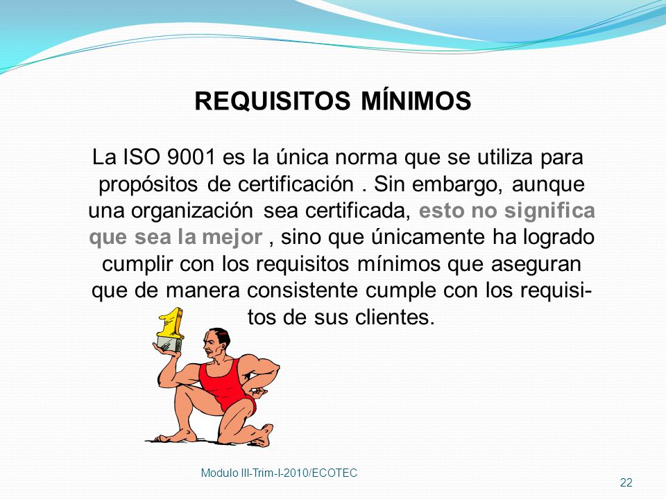 REQUISITOS MÍNIMOS La ISO 9001 es la única norma que se utiliza para