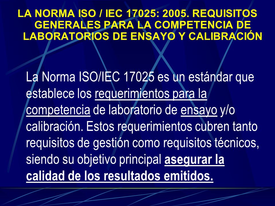 LA NORMA ISO / IEC 17025: REQUISITOS GENERALES PARA LA COMPETENCIA DE LABORATORIOS DE ENSAYO Y CALIBRACIÓN