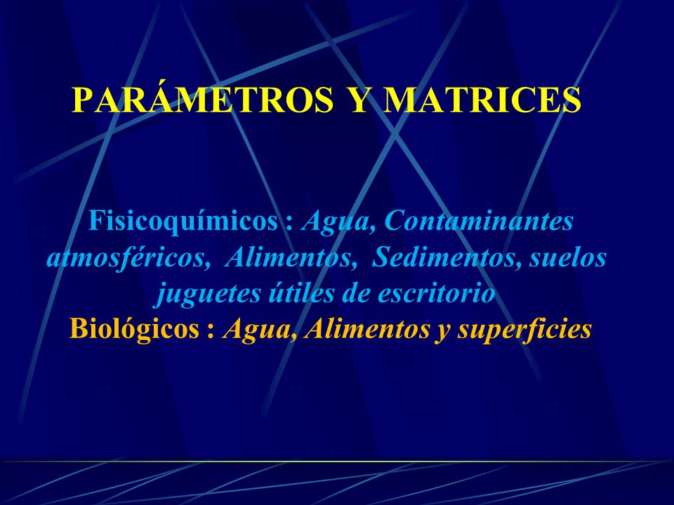 PARÁMETROS Y MATRICES Fisicoquímicos : Agua, Contaminantes atmosféricos, Alimentos, Sedimentos, suelos juguetes útiles de escritorio Biológicos : Agua, Alimentos y superficies