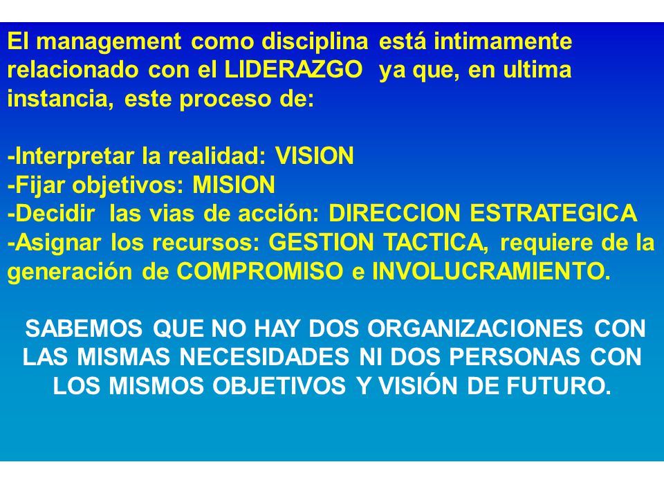 El management como disciplina está intimamente relacionado con el LIDERAZGO ya que, en ultima instancia, este proceso de: