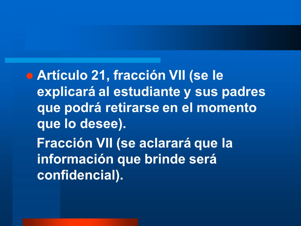 Artículo 21, fracción VII (se le explicará al estudiante y sus padres que podrá retirarse en el momento que lo desee).
