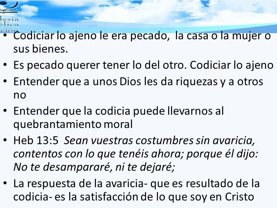 Codiciar lo ajeno le era pecado, la casa o la mujer o sus bienes.