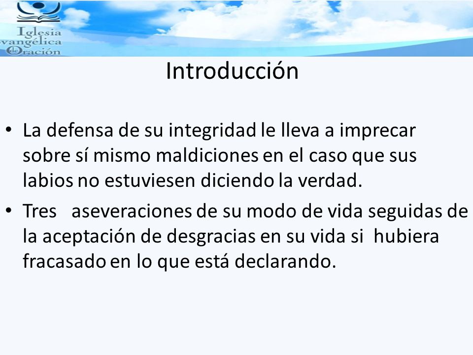Introducción La defensa de su integridad le lleva a imprecar sobre sí mismo maldiciones en el caso que sus labios no estuviesen diciendo la verdad.