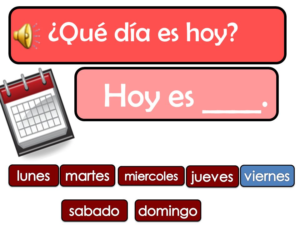 Hoy es ____. ¿Qué día es hoy _________. lunes martes jueves viernes