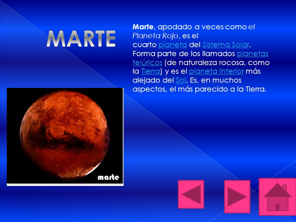 Marte, apodado a veces como el Planeta Rojo, es el cuarto planeta del Sistema Solar. Forma parte de los llamados planetas telúricos (de naturaleza rocosa, como la Tierra) y es el planeta interior más alejado del Sol. Es, en muchos aspectos, el más parecido a la Tierra.