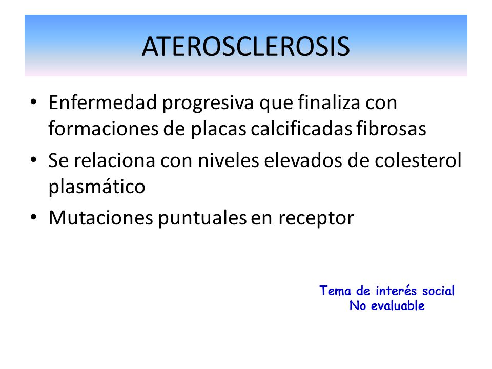 ATEROSCLEROSIS Enfermedad progresiva que finaliza con formaciones de placas calcificadas fibrosas.