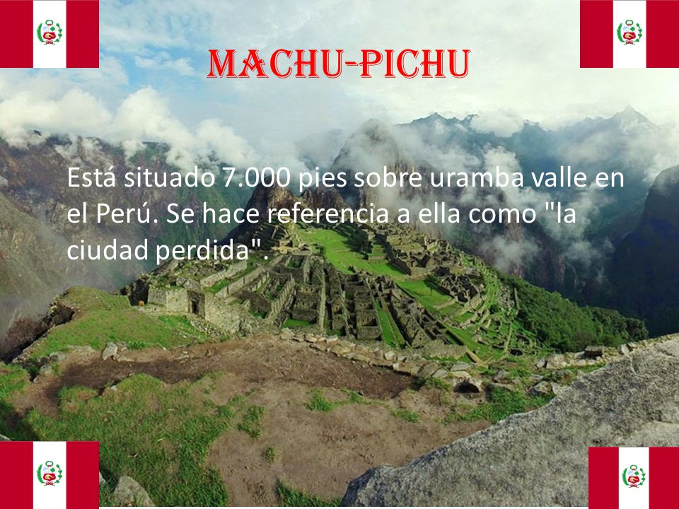 Machu-Pichu Está situado pies sobre uramba valle en el Perú.