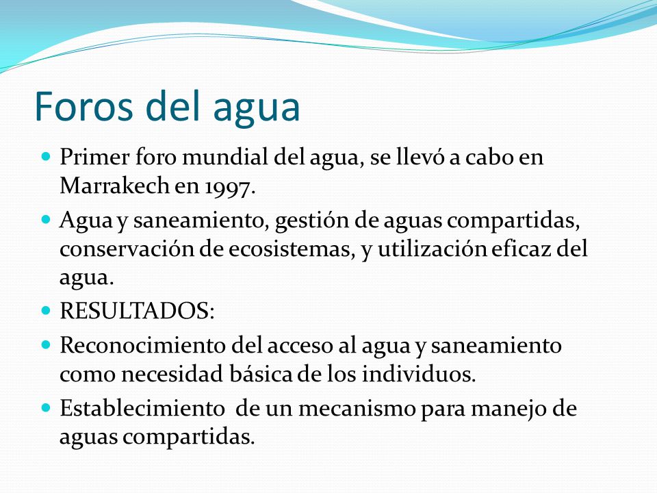 Foros del agua Primer foro mundial del agua, se llevó a cabo en Marrakech en
