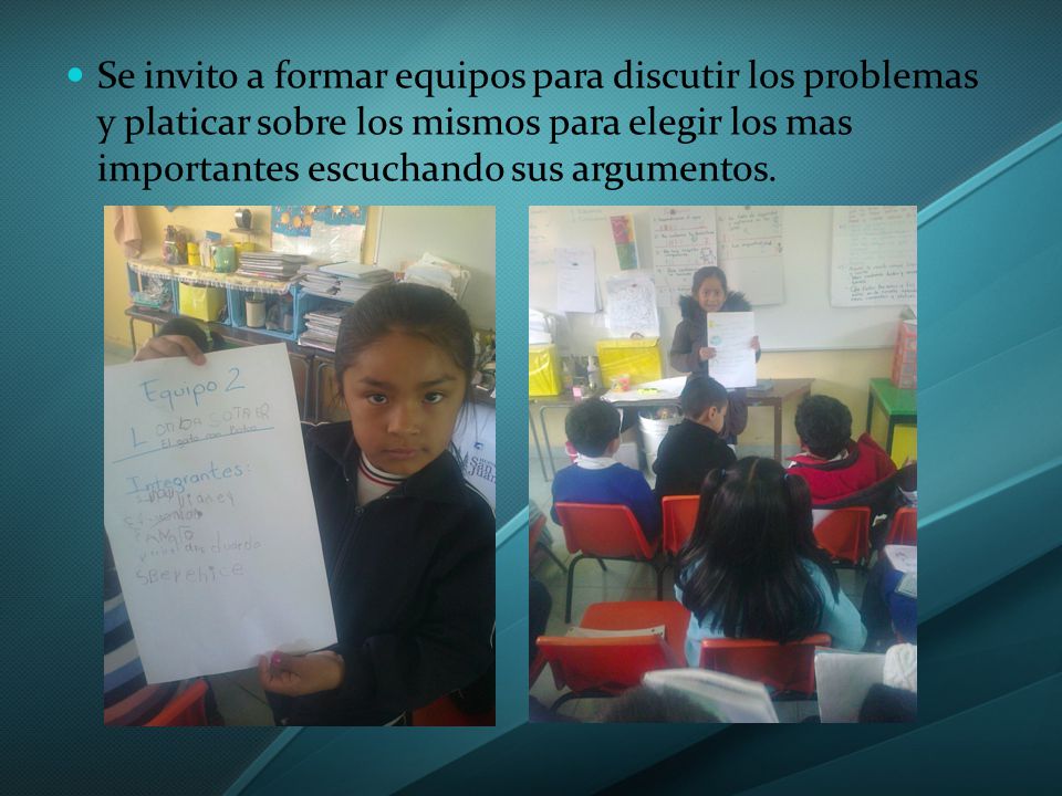 Se invito a formar equipos para discutir los problemas y platicar sobre los mismos para elegir los mas importantes escuchando sus argumentos.