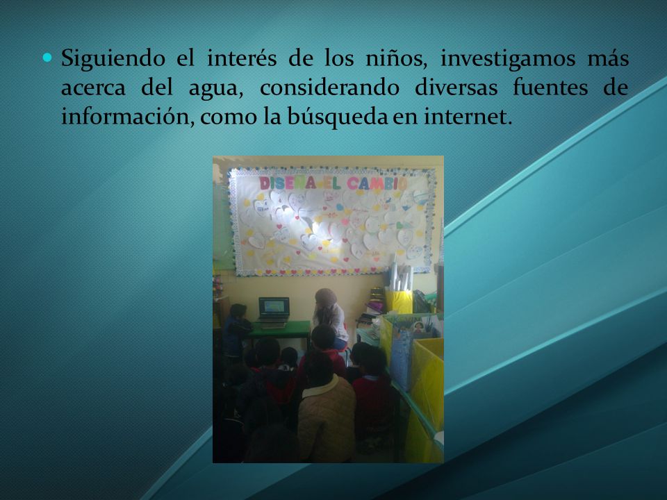 Siguiendo el interés de los niños, investigamos más acerca del agua, considerando diversas fuentes de información, como la búsqueda en internet.