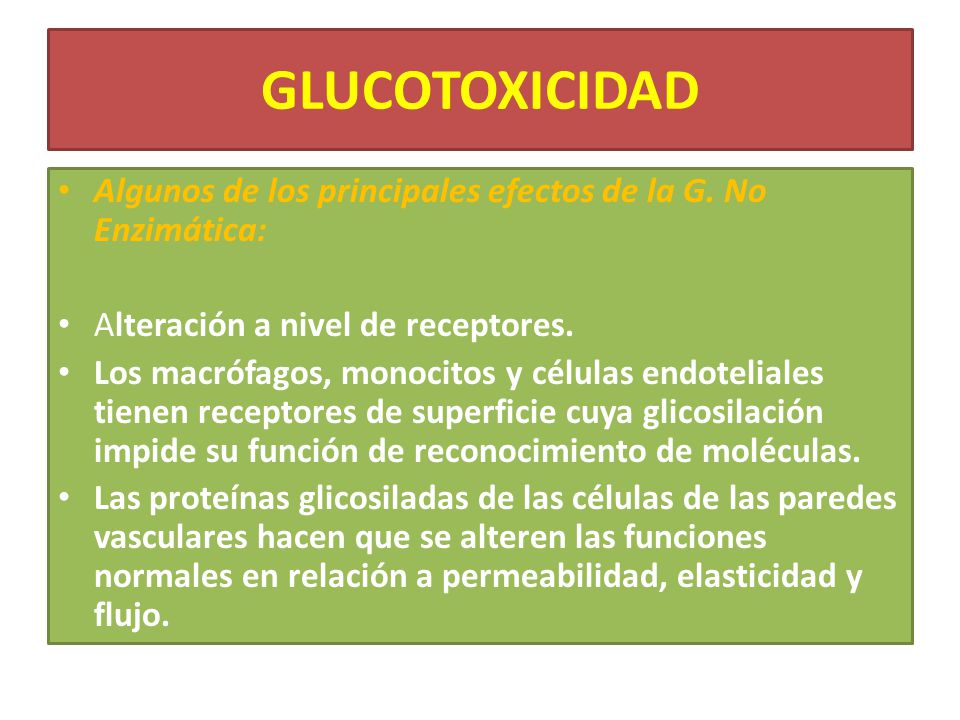 GLUCOTOXICIDAD Algunos de los principales efectos de la G. No Enzimática: Alteración a nivel de receptores.