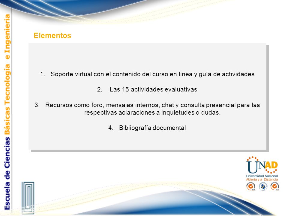 Elementos Soporte virtual con el contenido del curso en linea y guía de actividades. Las 15 actividades evaluativas.