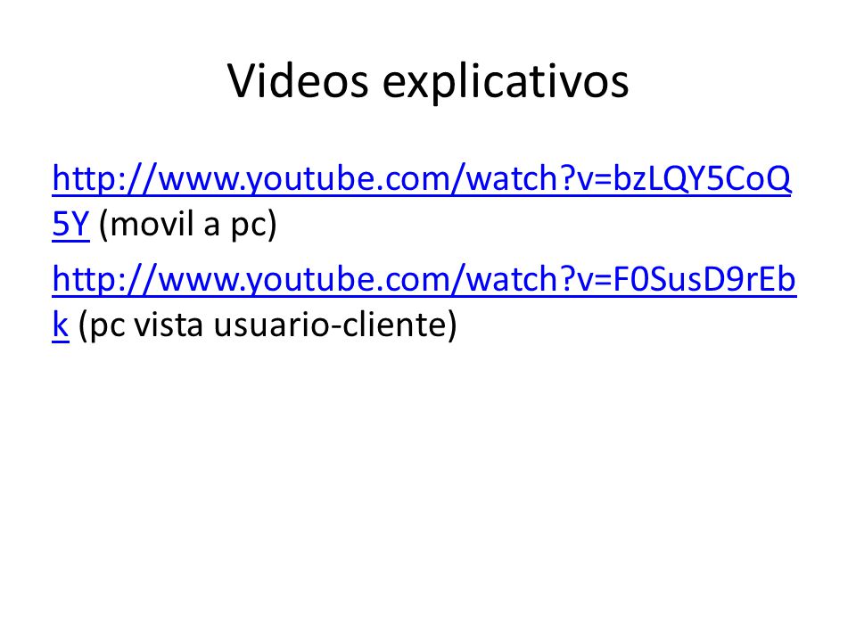 Videos explicativos   v=bzLQY5CoQ5Y (movil a pc)   v=F0SusD9rEbk (pc vista usuario-cliente)