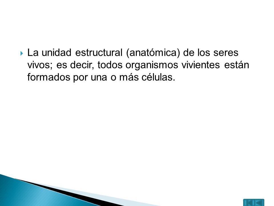La unidad estructural (anatómica) de los seres vivos; es decir, todos organismos vivientes están formados por una o más células.