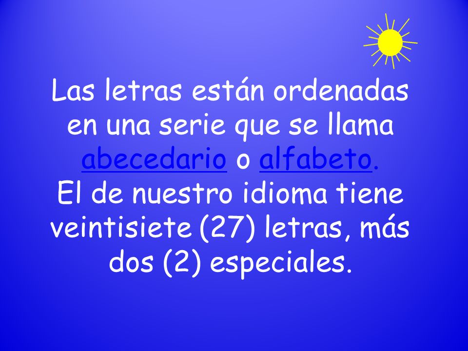 Las letras están ordenadas en una serie que se llama abecedario o alfabeto.