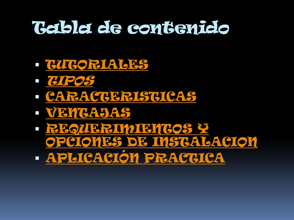 Tabla de contenido TUTORIALES TIPOS CARACTERISTICAS VENTAJAS