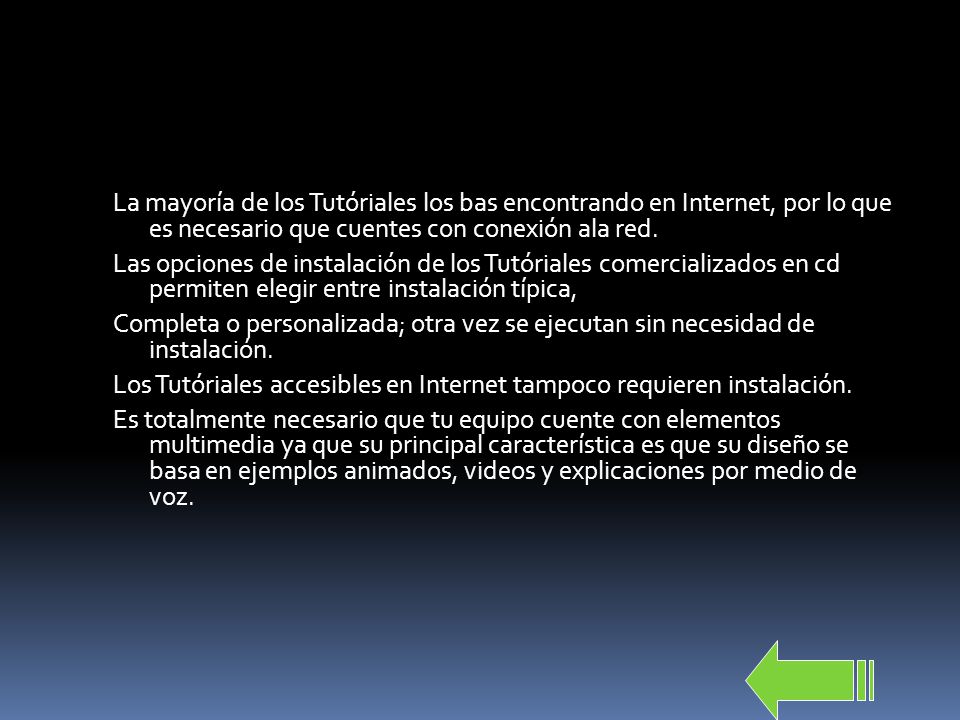La mayoría de los Tutóriales los bas encontrando en Internet, por lo que es necesario que cuentes con conexión ala red.