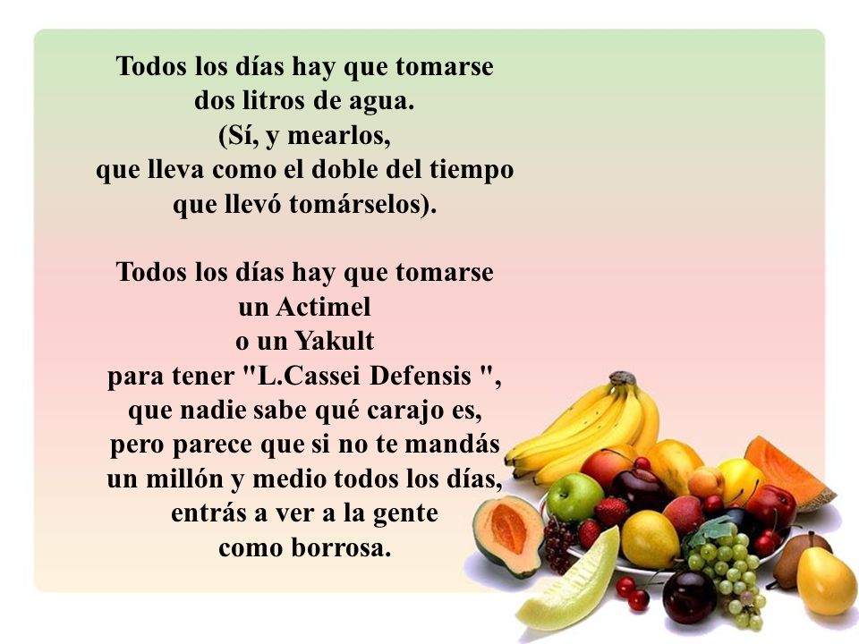 Todos los días hay que tomarse dos litros de agua. (Sí, y mearlos,
