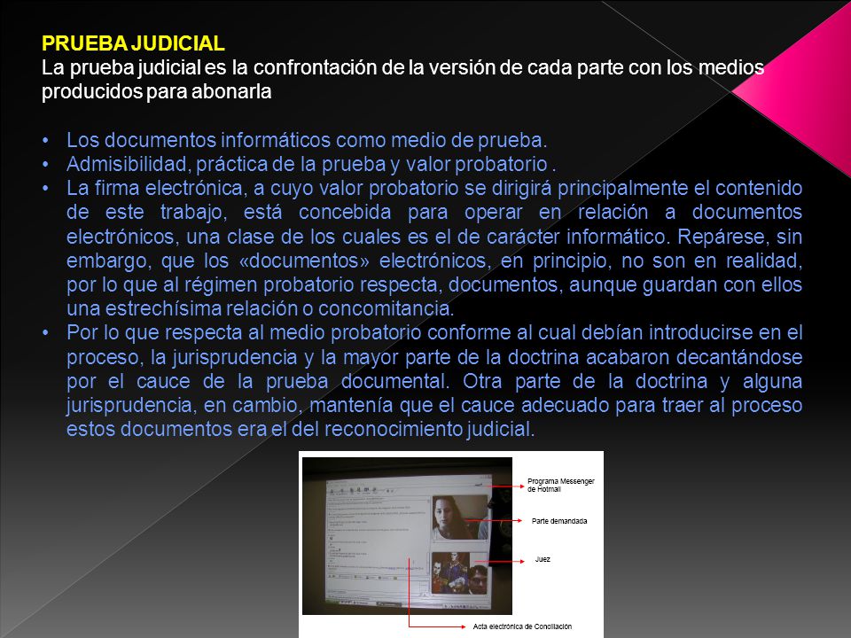 PRUEBA JUDICIAL La prueba judicial es la confrontación de la versión de cada parte con los medios producidos para abonarla.