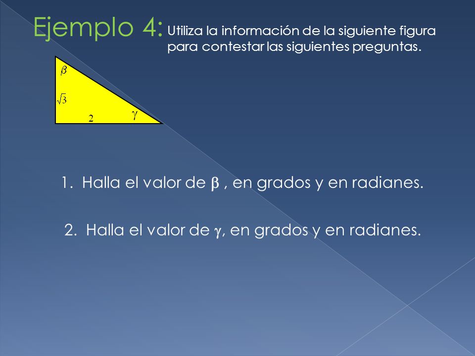 Ejemplo 4: 2 1. Halla el valor de  , en grados y en radianes.