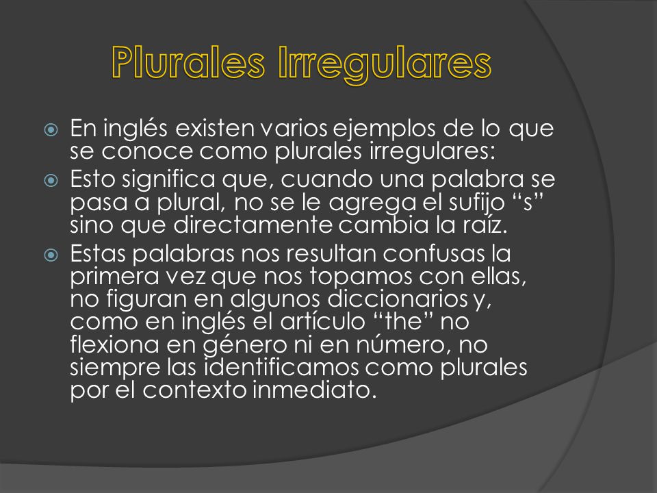 Plurales Irregulares En inglés existen varios ejemplos de lo que se conoce como plurales irregulares: