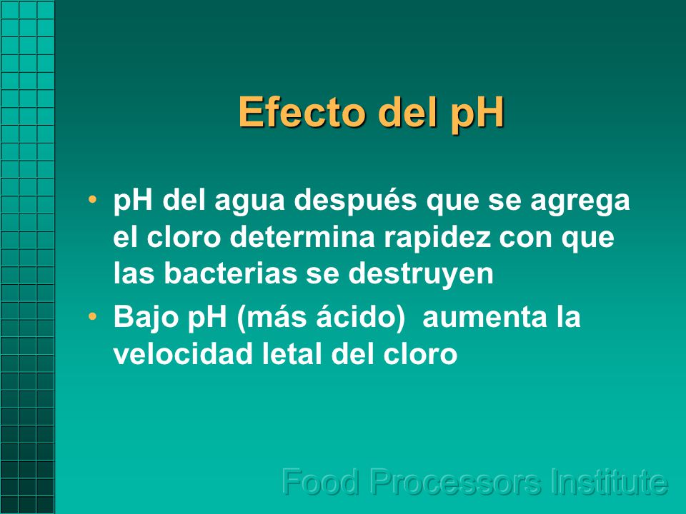 Efecto del pH pH del agua después que se agrega el cloro determina rapidez con que las bacterias se destruyen.