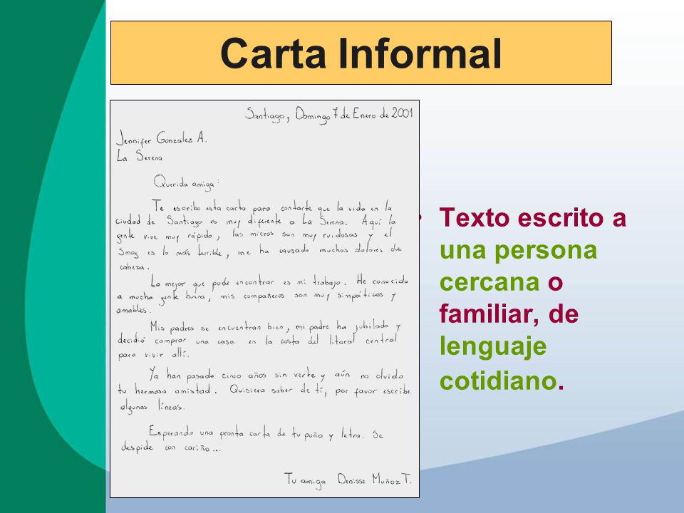 Carta Informal Texto escrito a una persona cercana o familiar, de lenguaje cotidiano.