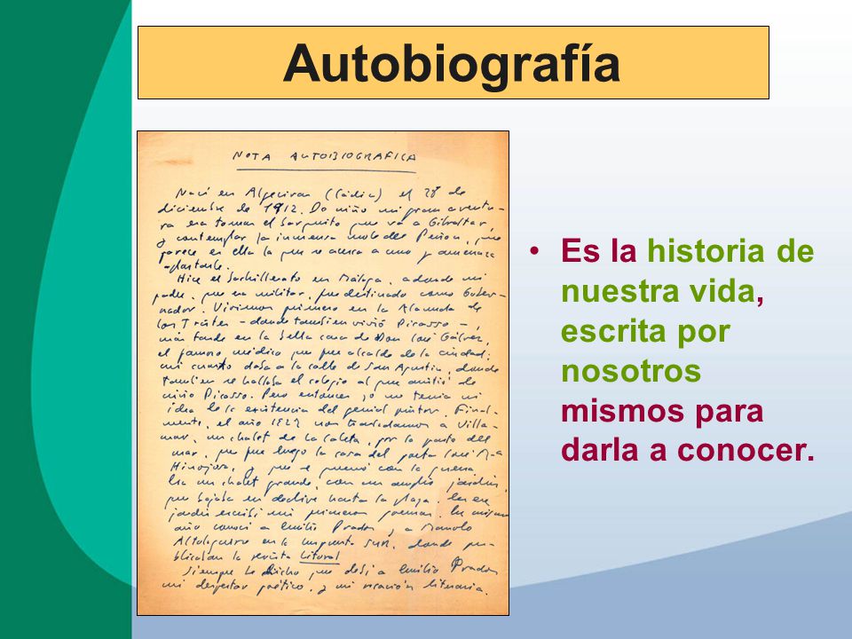 Autobiografía Es la historia de nuestra vida, escrita por nosotros mismos para darla a conocer.