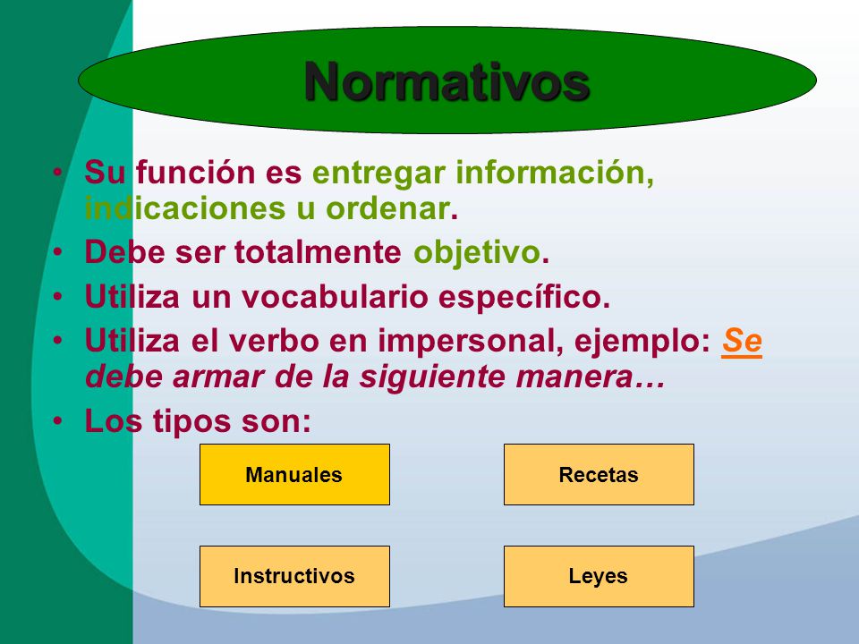Normativos Su función es entregar información, indicaciones u ordenar.