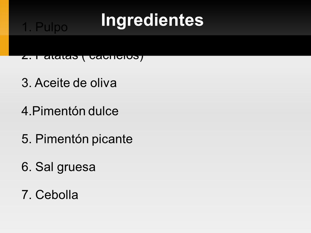 Ingredientes 1. Pulpo 2. Patatas ( cachelos) 3. Aceite de oliva