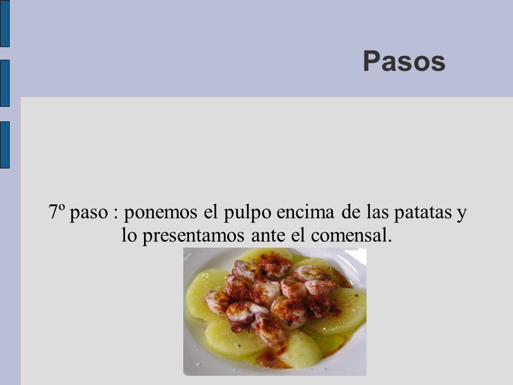 Pasos 7º paso : ponemos el pulpo encima de las patatas y lo presentamos ante el comensal.