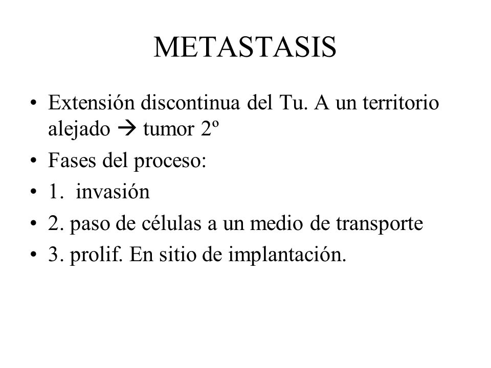 METASTASIS Extensión discontinua del Tu. A un territorio alejado  tumor 2º. Fases del proceso: 1. invasión.