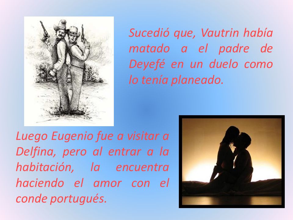 Sucedió que, Vautrin había matado a el padre de Deyefé en un duelo como lo tenía planeado.