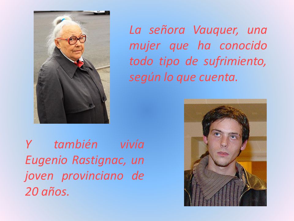 La señora Vauquer, una mujer que ha conocido todo tipo de sufrimiento, según lo que cuenta.