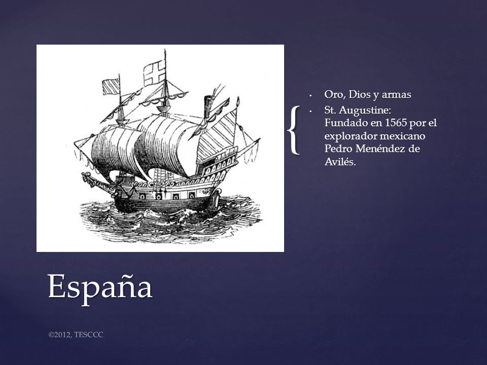 Oro, Dios y armas St. Augustine: Fundado en 1565 por el explorador mexicano Pedro Menéndez de Avilés.